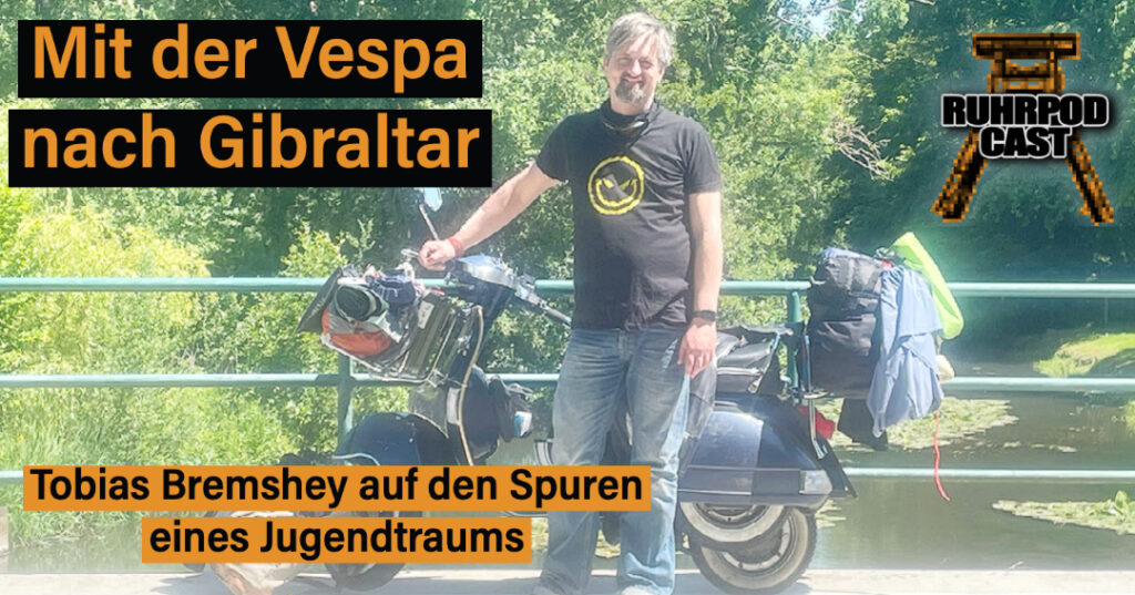 Ruhrpodcast Folge 80 – Mit der Vespa nach Gibraltar
Im Gespräch mit Tobias Bremshey, Vertriebsleiter und Vespa-Liebhaber aus Neukirchen-Vluyn 
